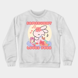 Cute Bunny : Somebunny Loves Food Crewneck Sweatshirt